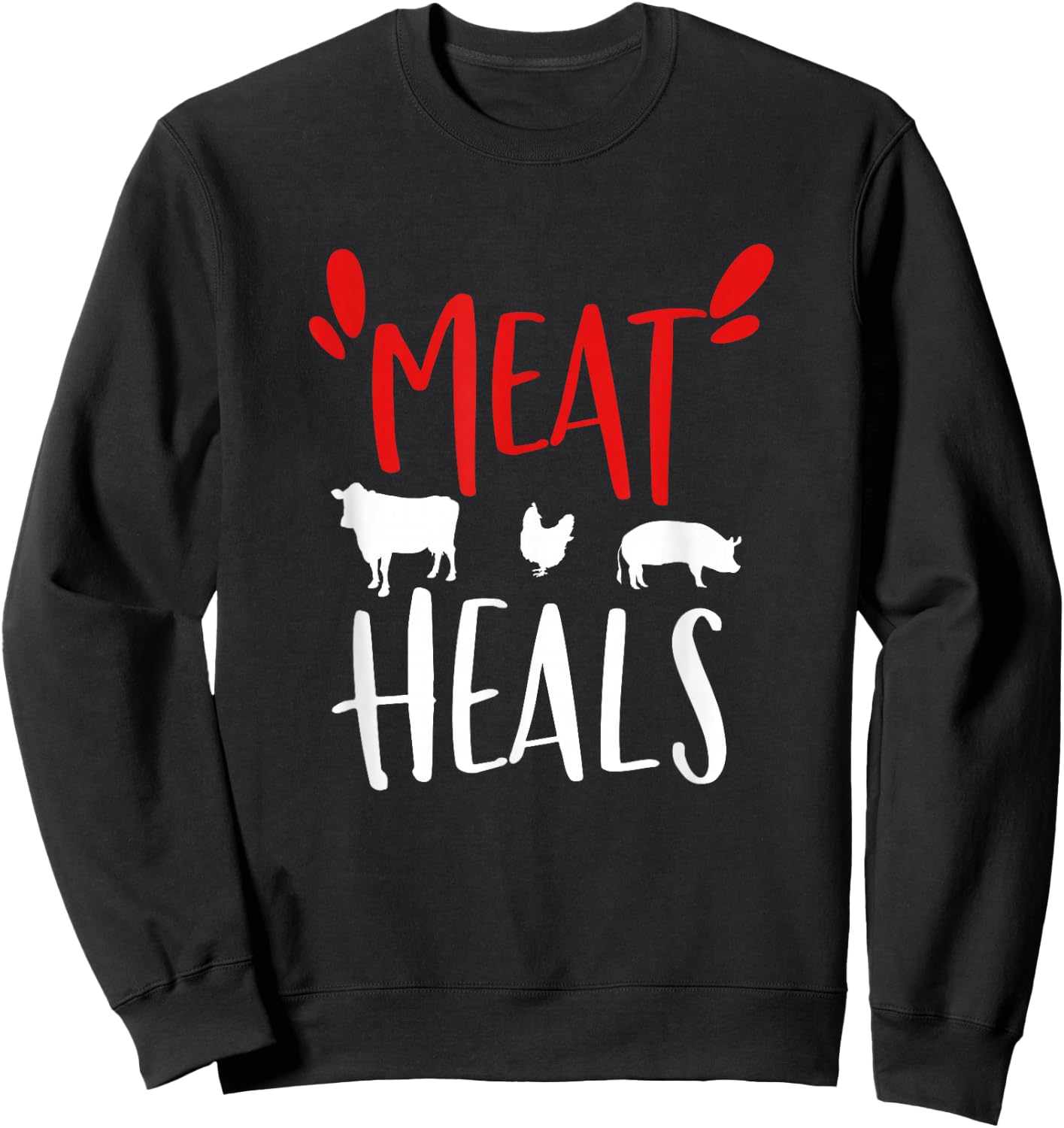 Meat heals, Keto Low Carb diet beef, pork, chicken Sweatshirt - Sweatshirt | Black