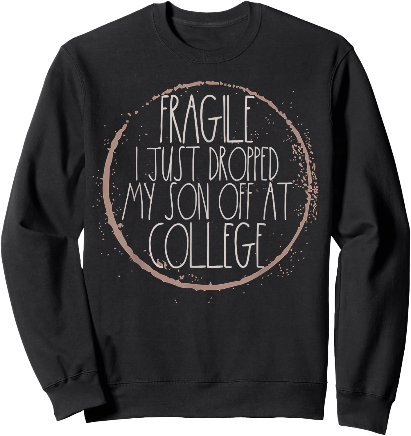 Fragile I Just Dropped My Son Off At College Mom Shirt Sweatshirt - Sweatshirt | Black