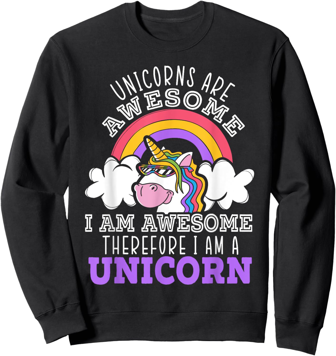 Unicorns Are Awesome I Am Awesome Therefore I Am A Unicorn Sweatshirt - Sweatshirt | Black