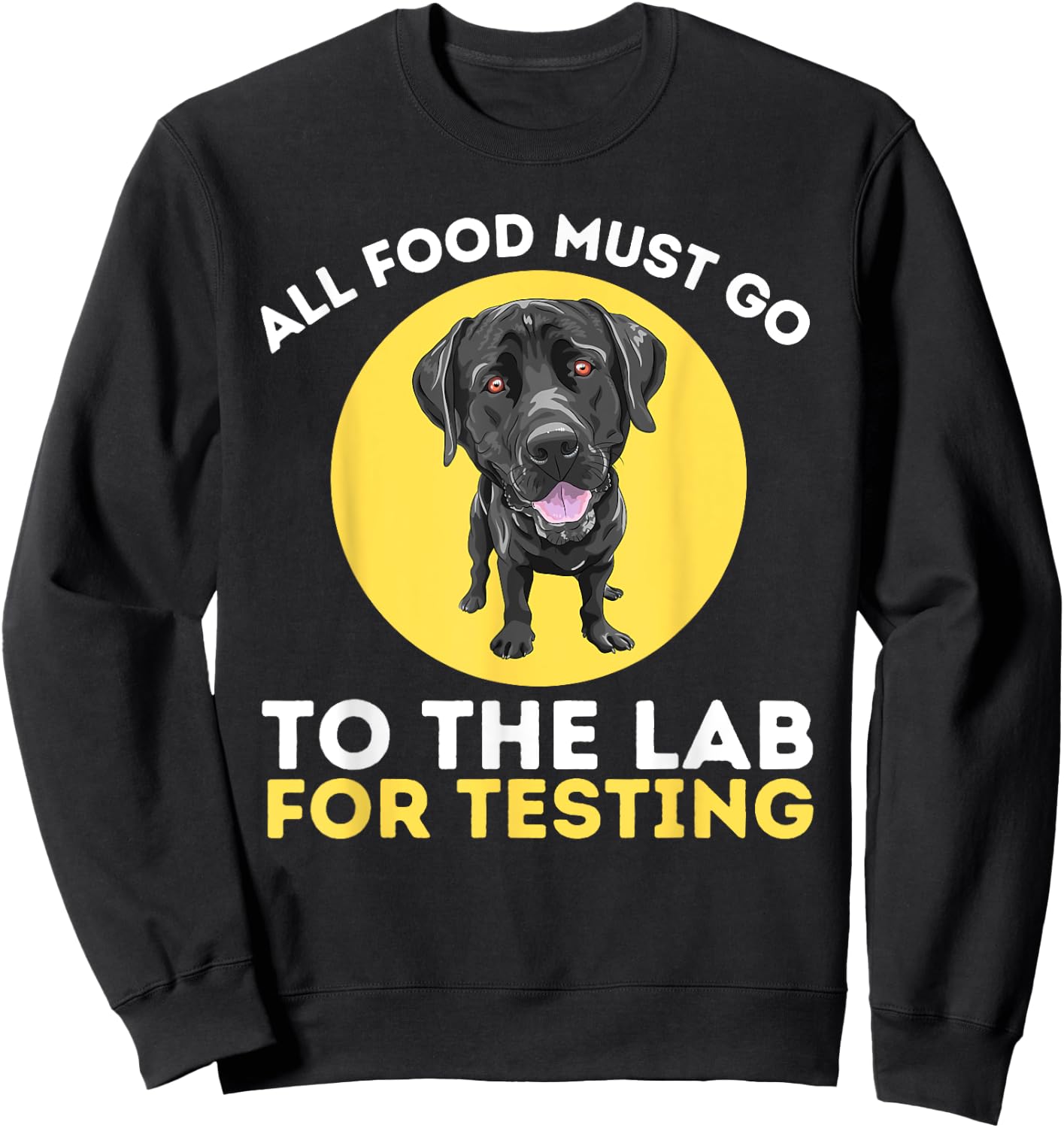 Food Lab for Testing - Labrador Retriever Lover Dog Owner Sweatshirt - Sweatshirt | Black