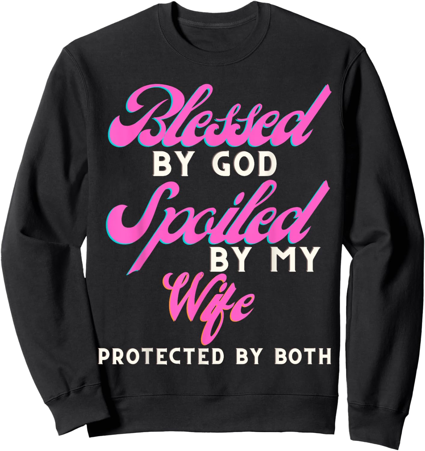 Blessed By God Spoiled By My Wife Protected By Both Sweatshirt - Sweatshirt | Black