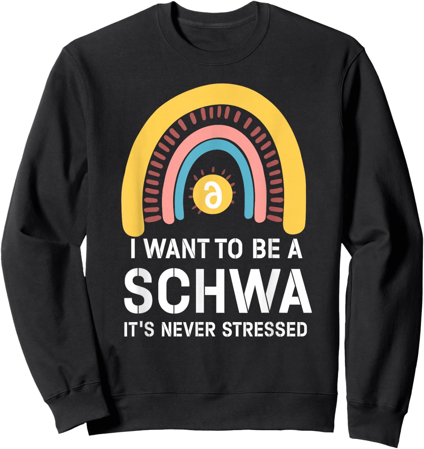 I Want To Be A Schwa Its Never Stressed Linguistics Spelling Sweatshirt - Sweatshirt | Black
