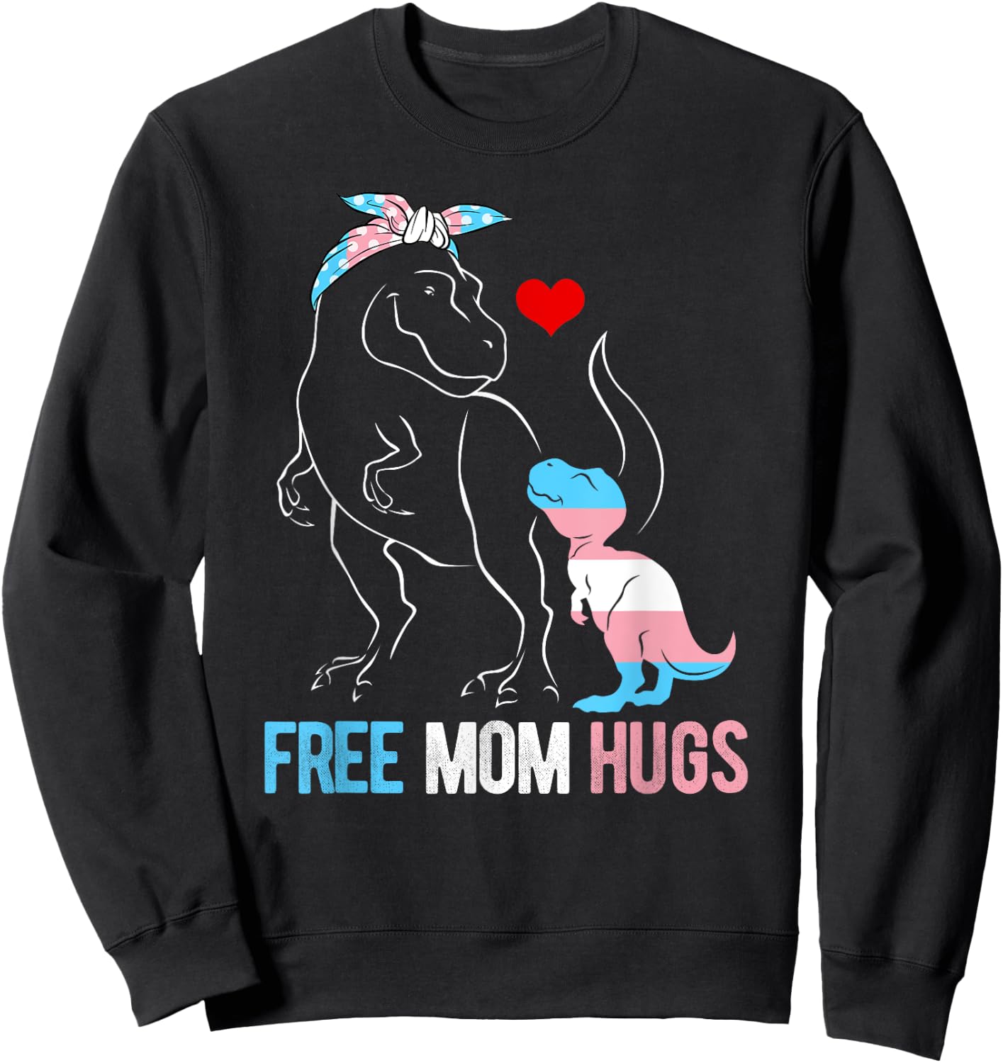 Trans Free Mom Hugs Dinosaur Rex Mama Transgender Pride Sweatshirt - Sweatshirt | Black