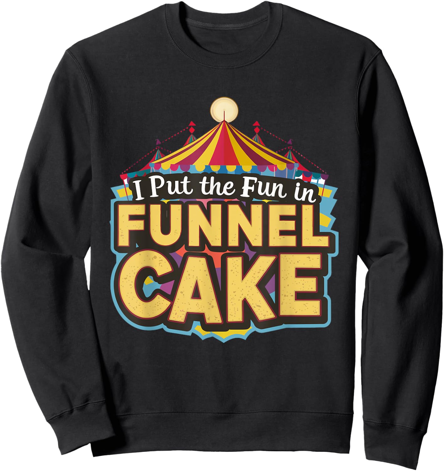 I Put The Fun In Funnel Cake Sweatshirt - Sweatshirt | Black