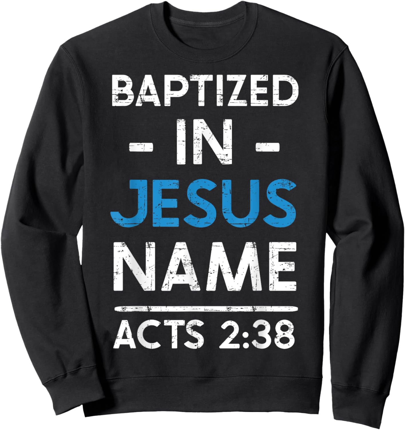 Babtized in Jesus Name Acts 2:38 Baptism Bible Lover Sweatshirt - Sweatshirt | Black