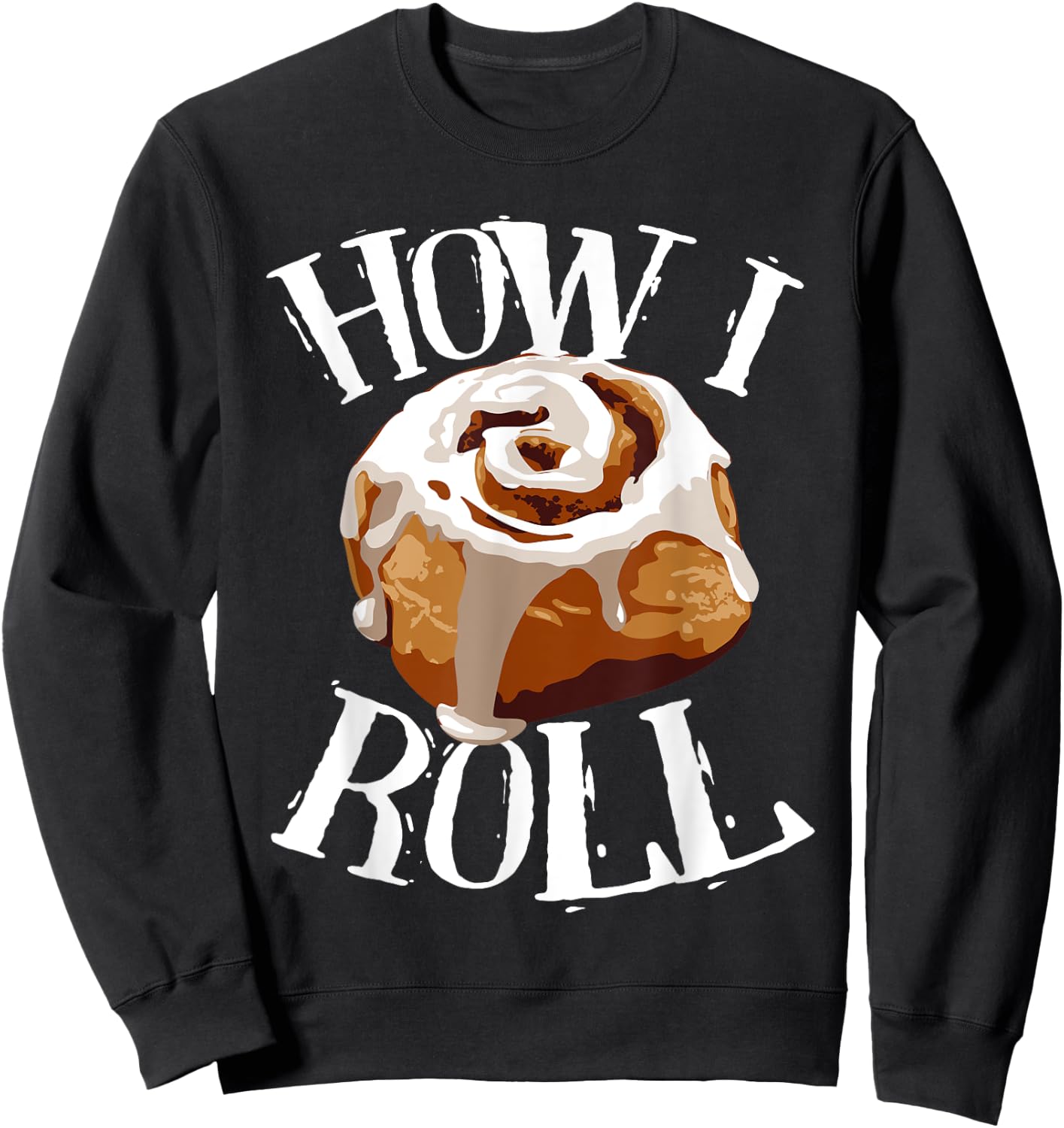 Funny How I Roll Gift Cute Love Cinnamon Rolls Buns Boy Girl Sweatshirt - Sweatshirt | Black