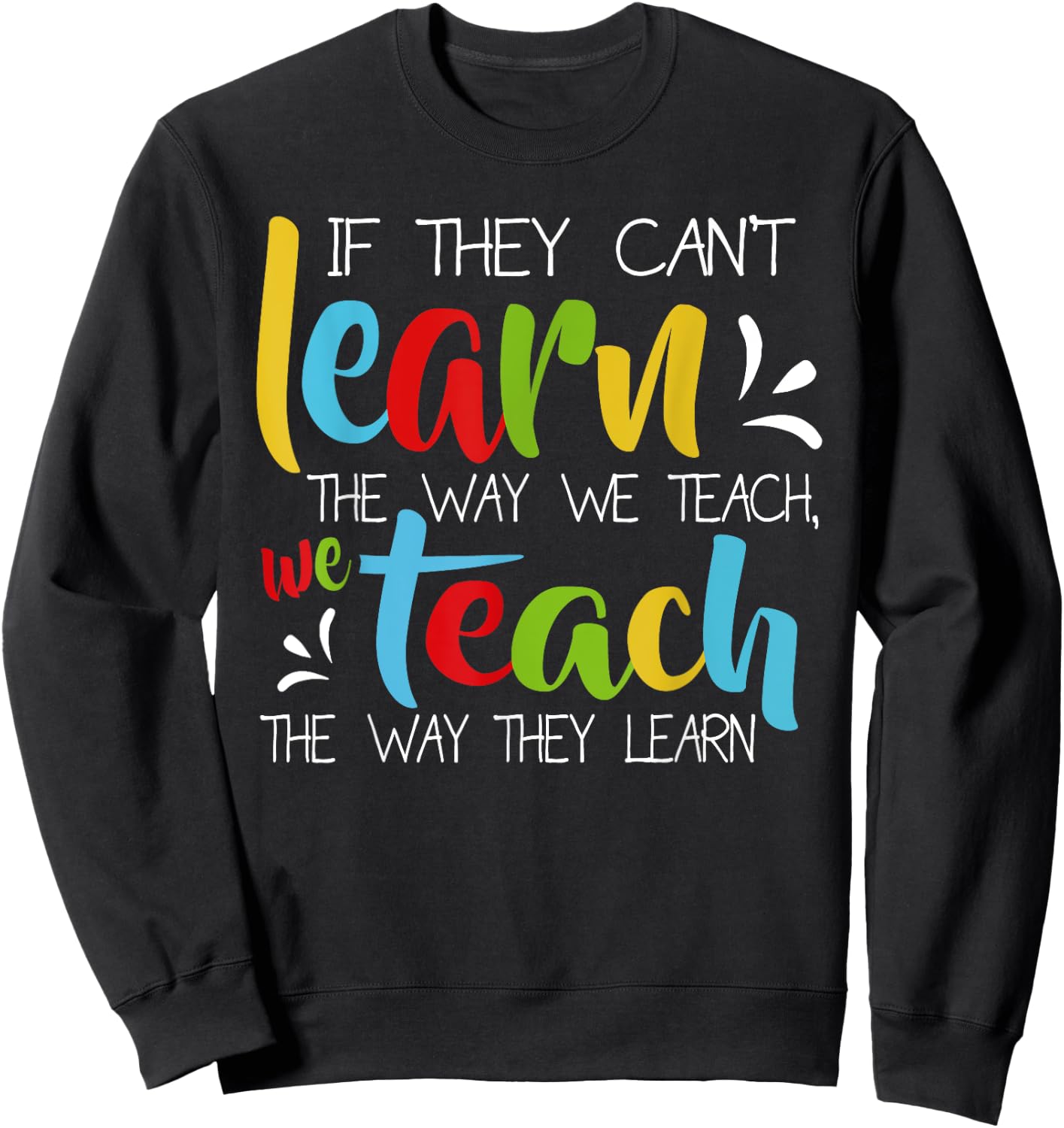 If They Can't Learn The Way We Teach Cute Special Ed School Sweatshirt - Sweatshirt | Black