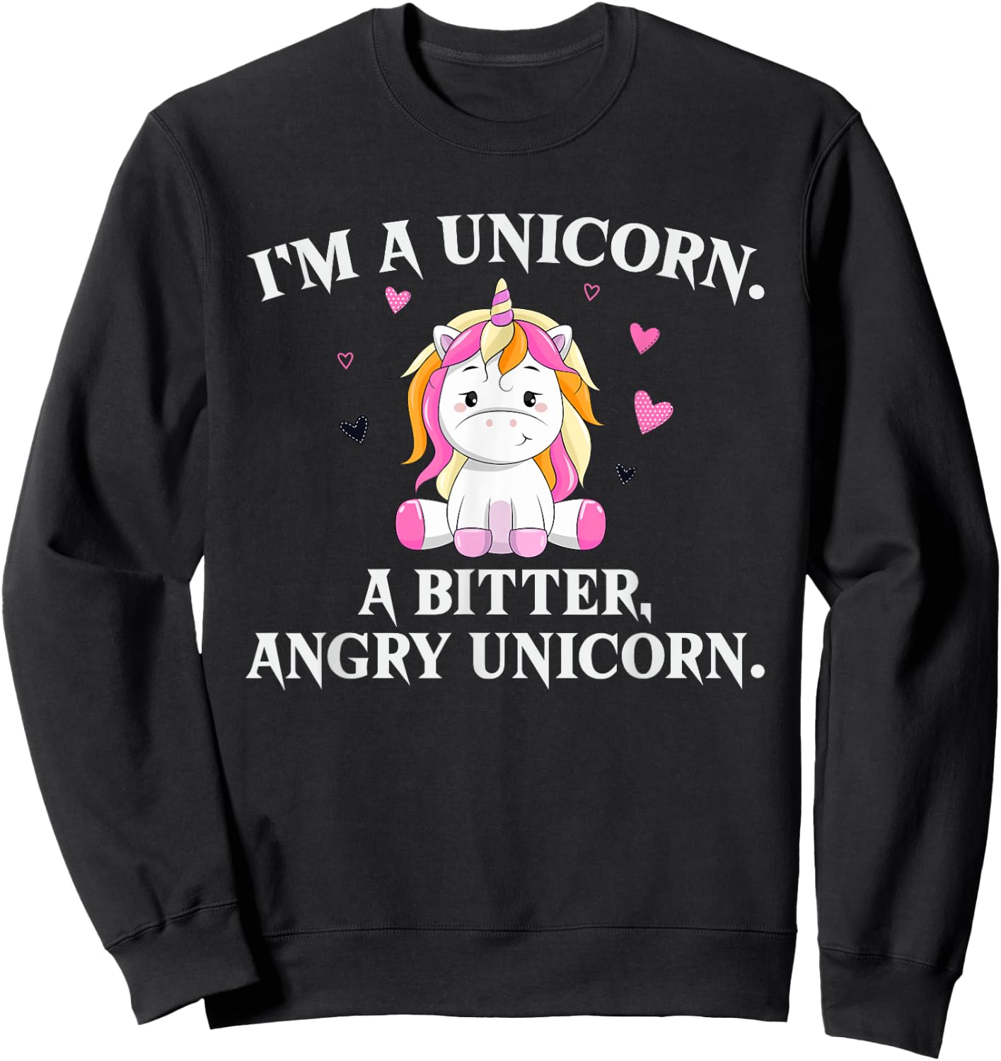 I'm A Unicorn - A Bitter Angry Unicorn! Funny Unicorn Gift Sweatshirt - Sweatshirt | Black