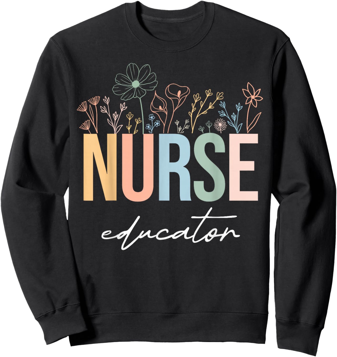 Wildflower Nurse Educator Nursing School Instructor Floral Sweatshirt - Sweatshirt | Black