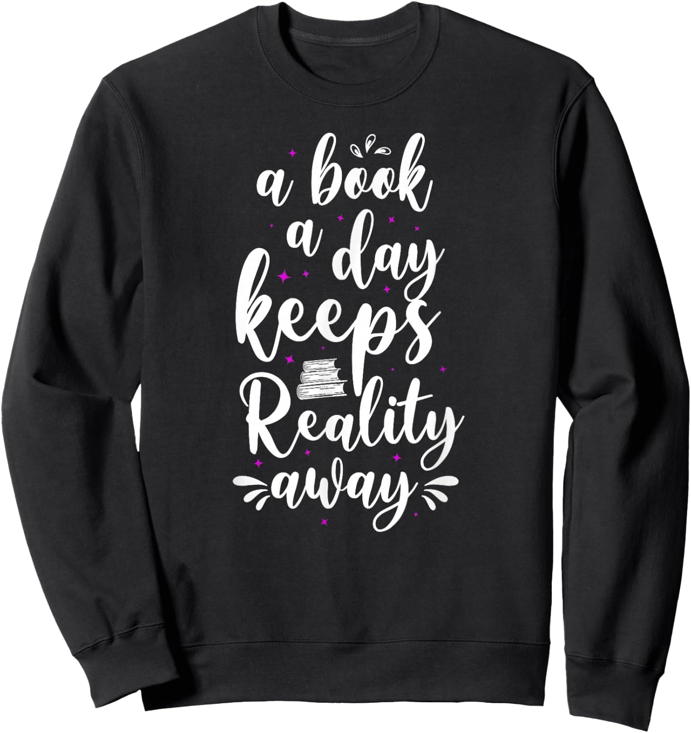 Book Reading A Book A Day Keeps Reality Away Sweatshirt - Sweatshirt | Black