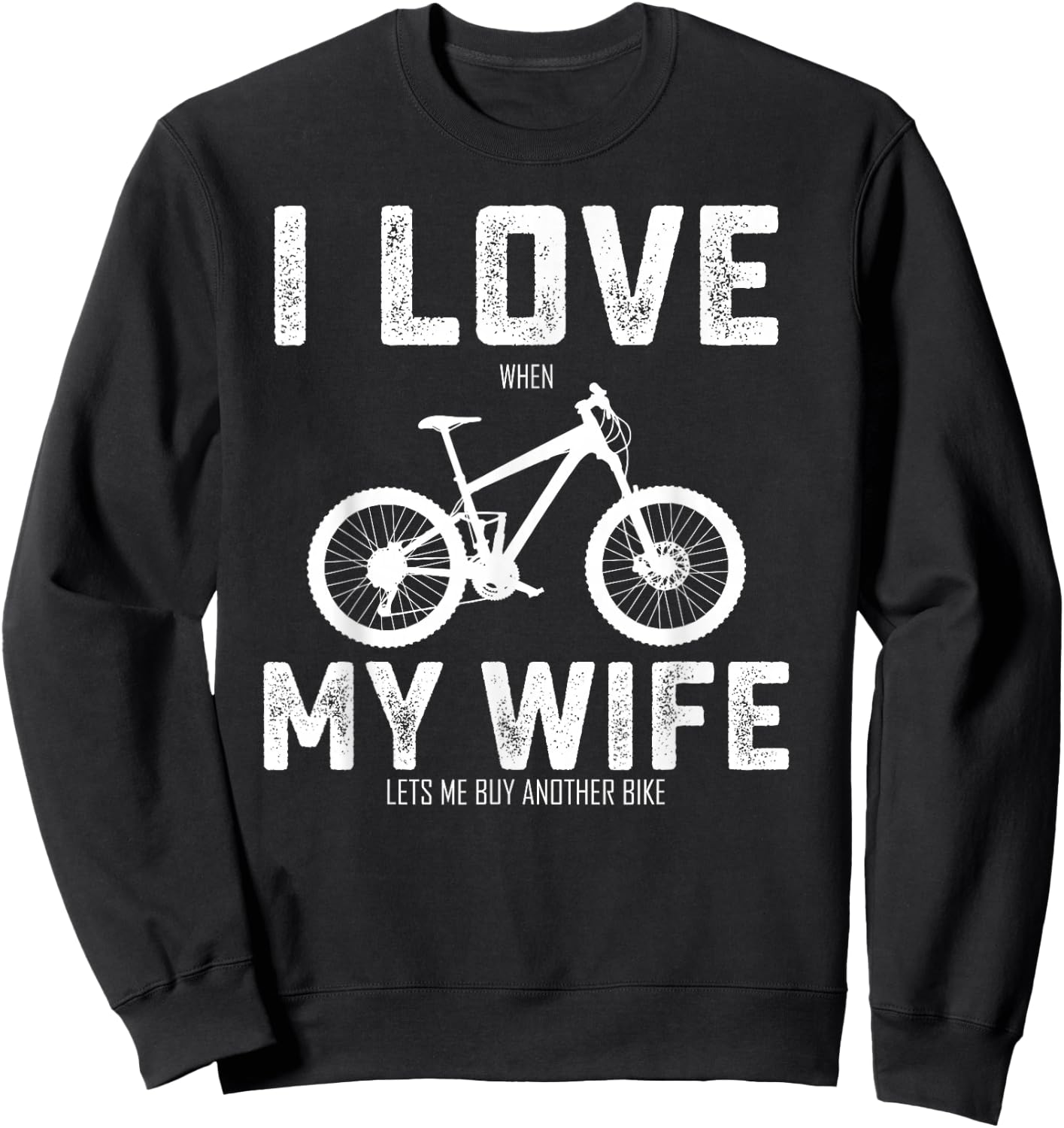 I Love My Wife When She Lets Me Buy A New Bike Bikeholic Sweatshirt - Sweatshirt | Black