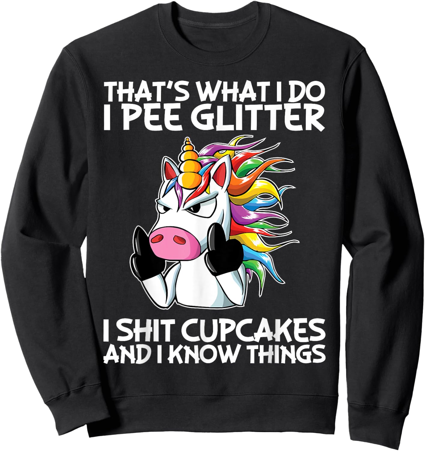 That's What I Do I Pee Glitter I Shit Cupcakes Unicorn Sweatshirt - Sweatshirt | Black