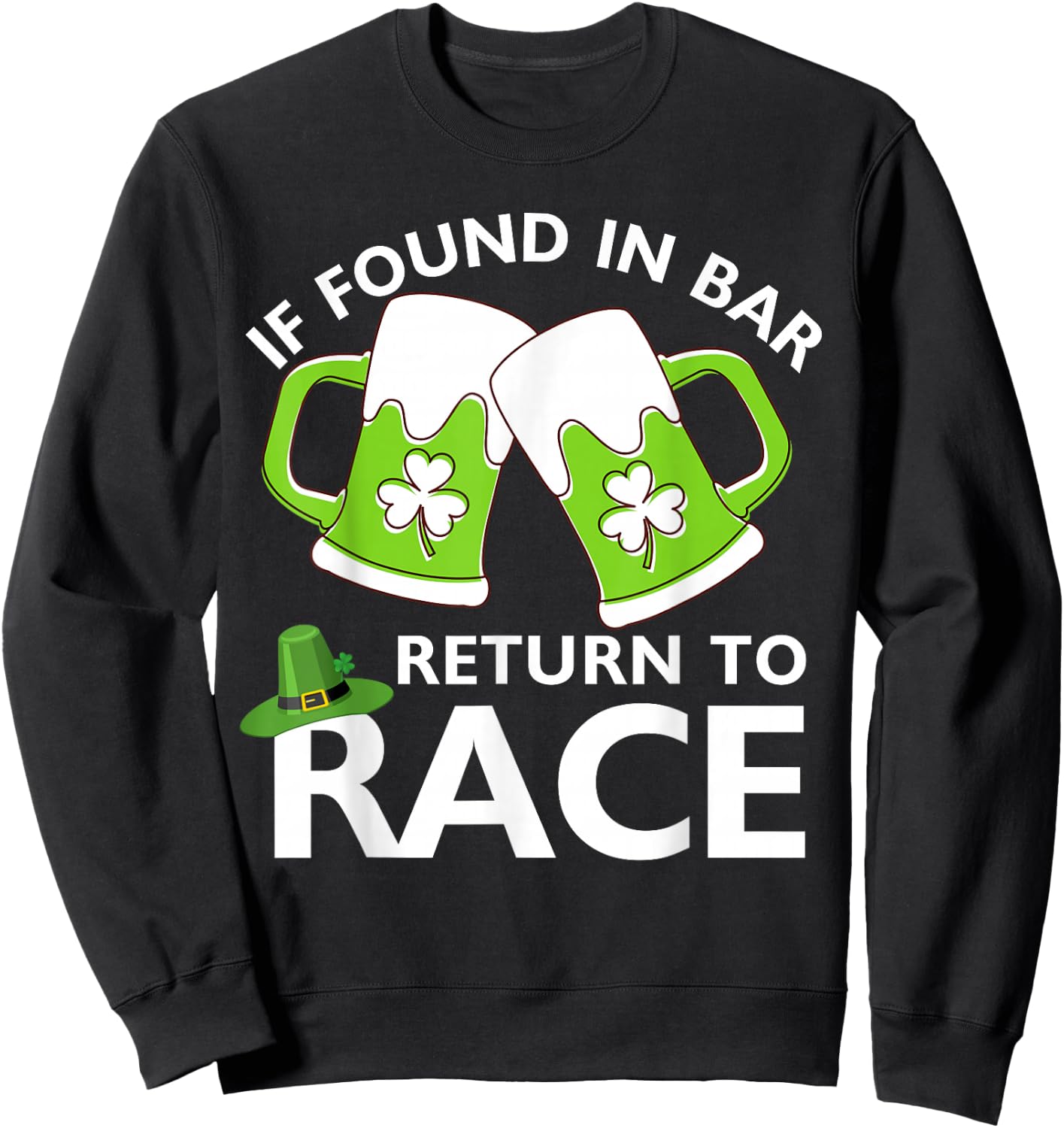 St Patrick's Day If Found In Bar Return To Race Funny Run Sweatshirt - Sweatshirt | Black