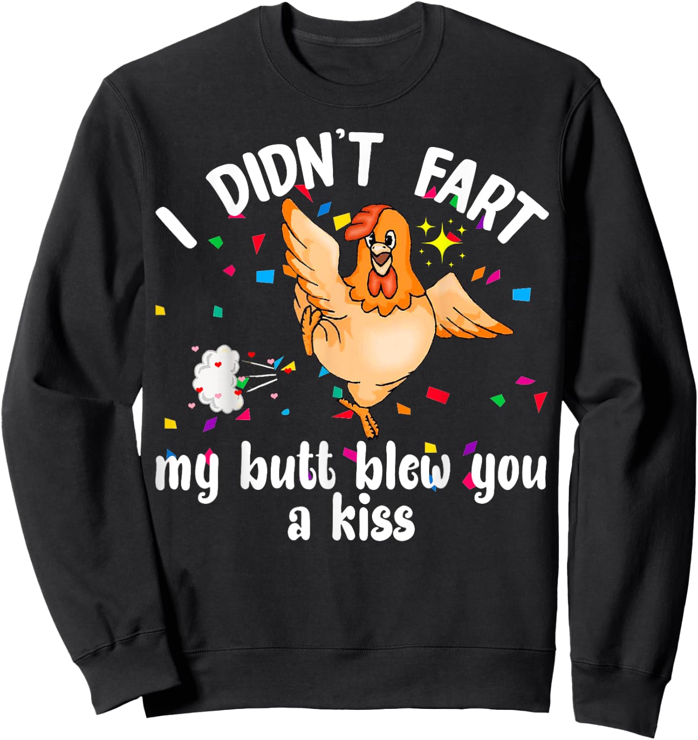 I Didn't Fart My Butt Blew You A Kiss Chicken Valentine Gift Sweatshirt - Sweatshirt | Black