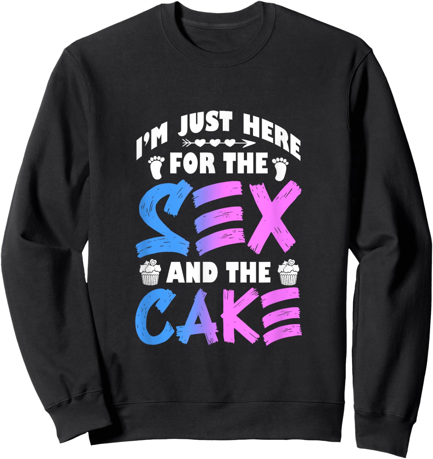 Gender Reveal I'm Just Here For The Sex And The Cake Sweatshirt - Sweatshirt | Black