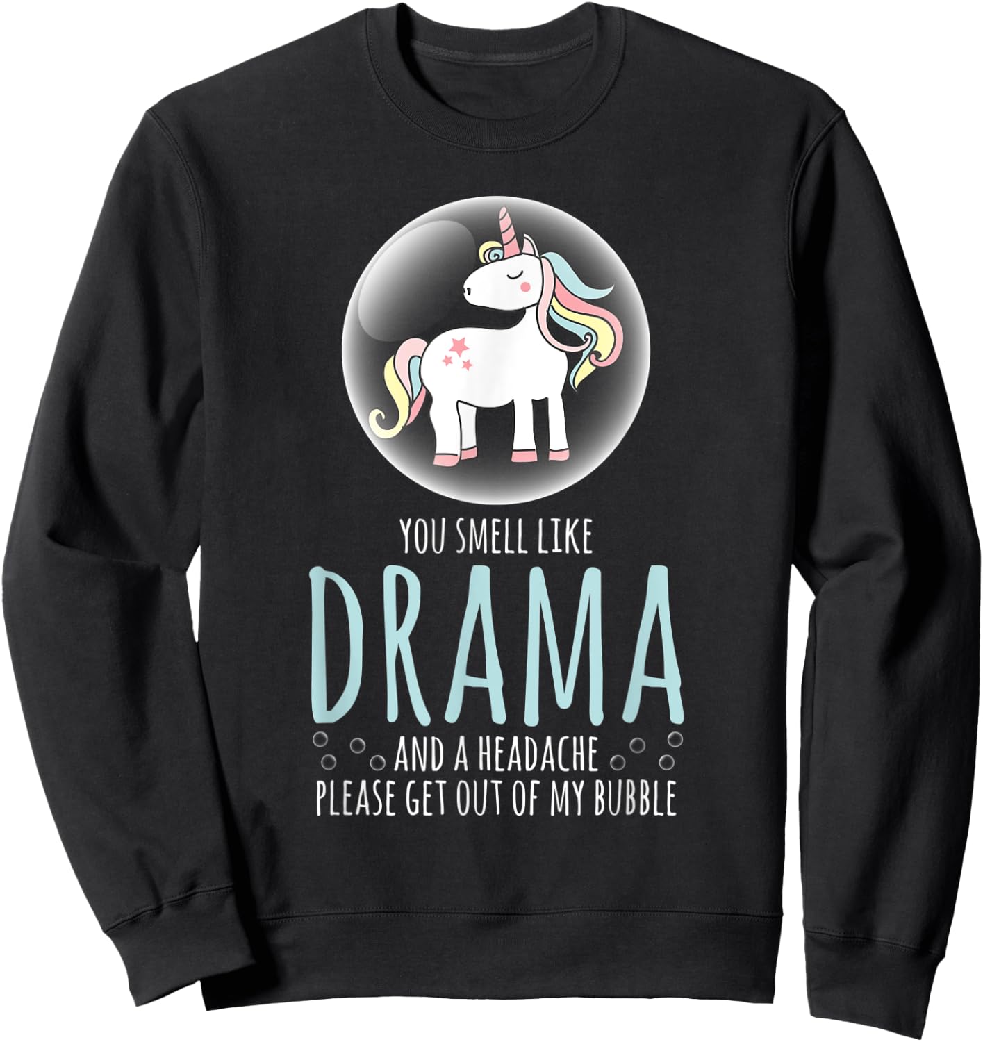 Sarcastic Shirt Smell Like Drama Get Out My Bubble Unicorn Sweatshirt - Sweatshirt | Black