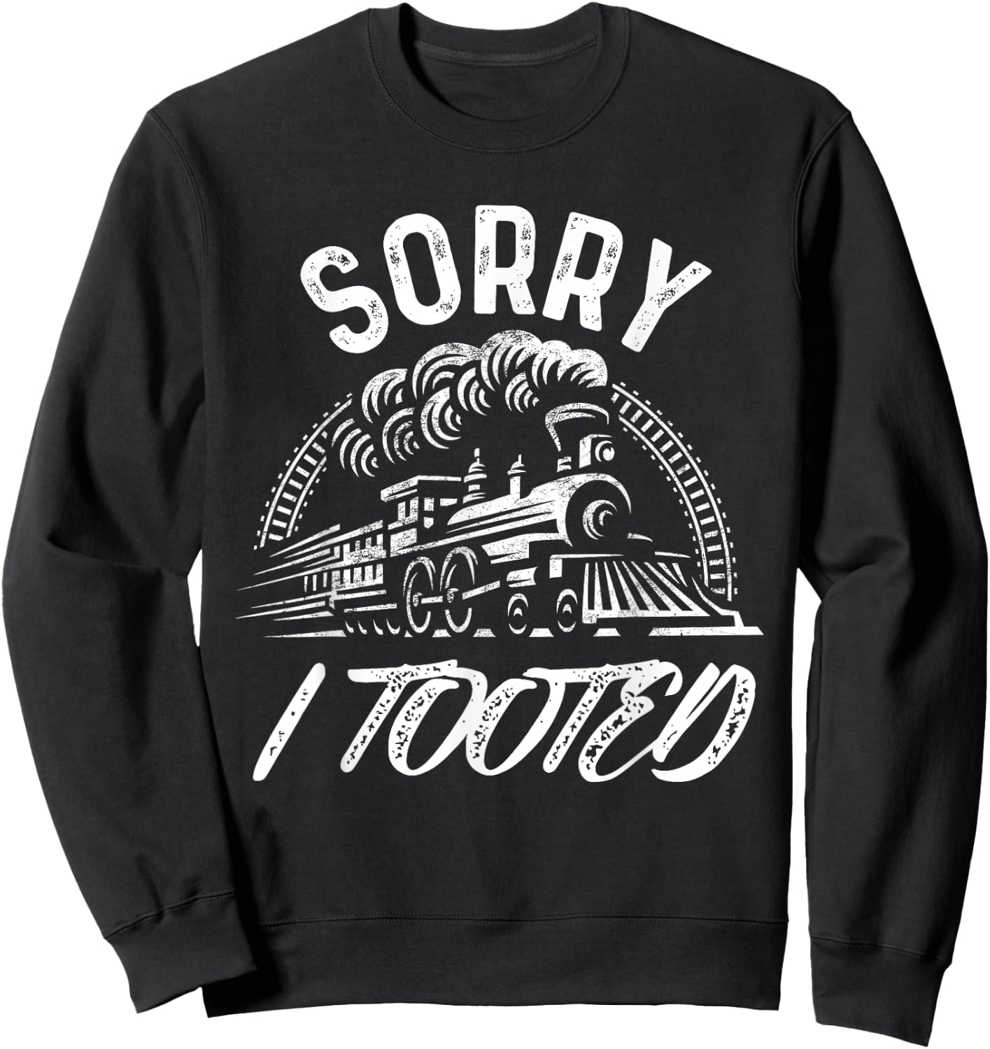 Sorry I Tooted Train Stuff Model Railroad Enthusiast Sweatshirt - Sweatshirt | Black