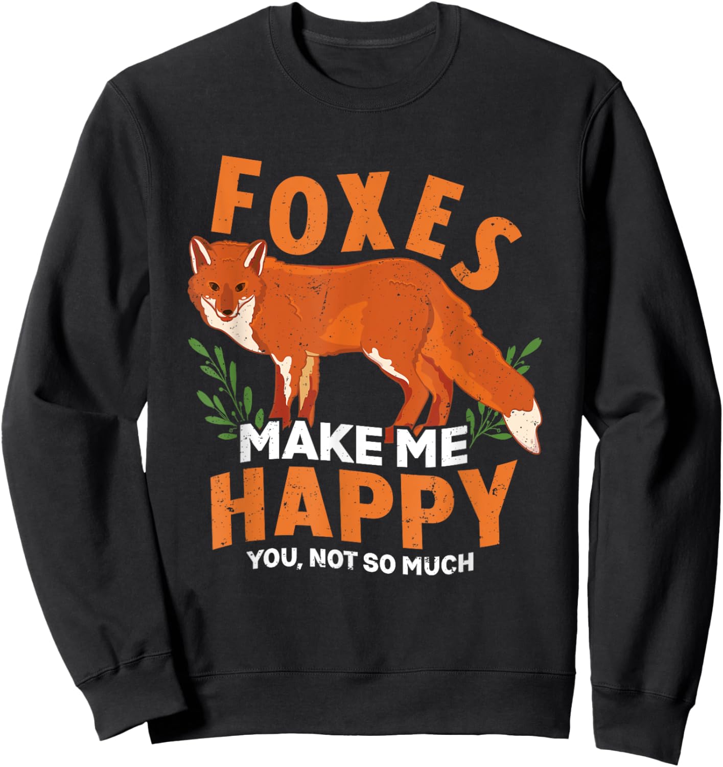 Foxes Make Me Happy You Not So Much Snarky Funny Fox Lover Sweatshirt - Sweatshirt | Black