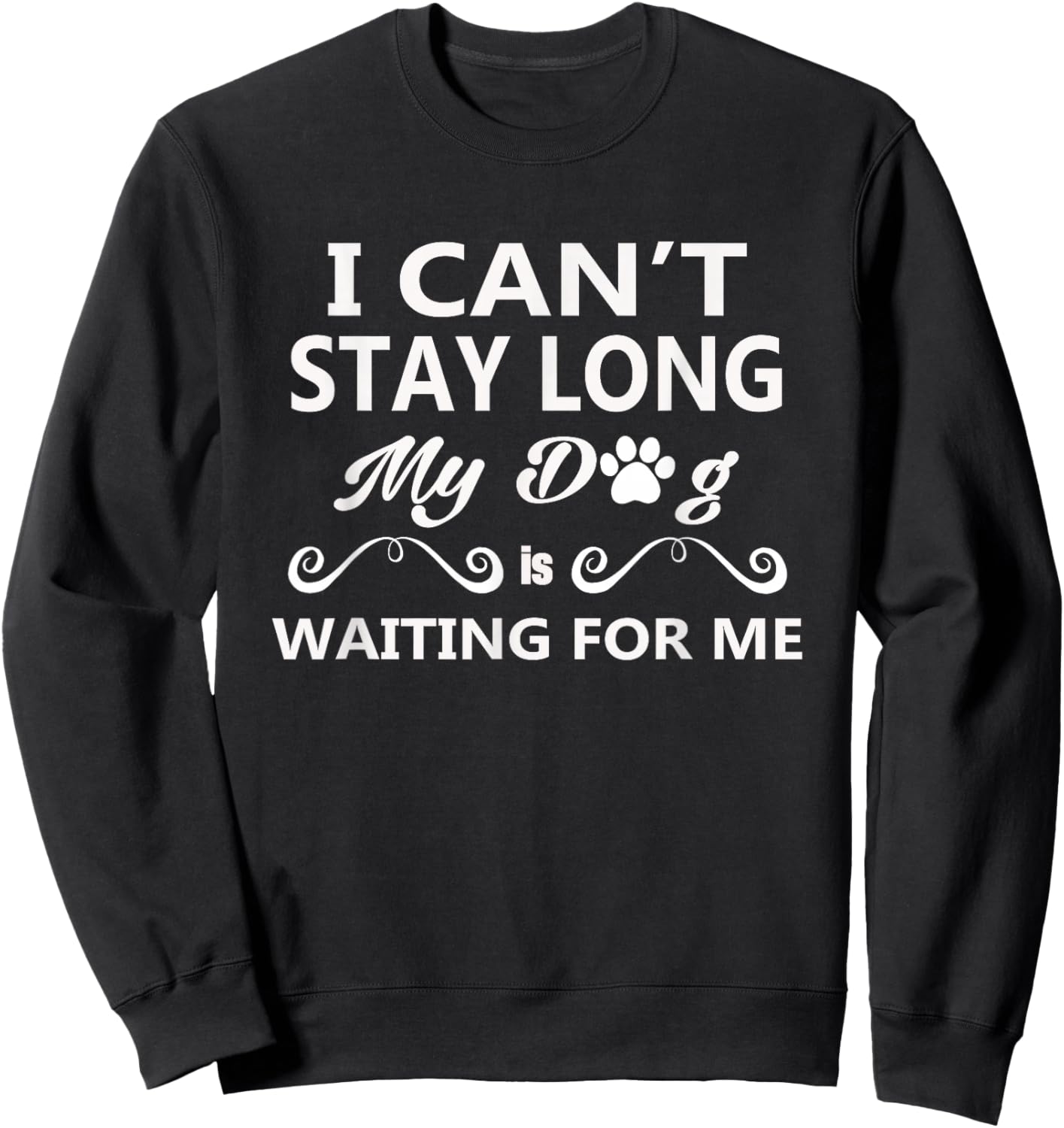 I Can't Stay Long My Dog Is Waiting For Me Sweatshirt - Sweatshirt | Black