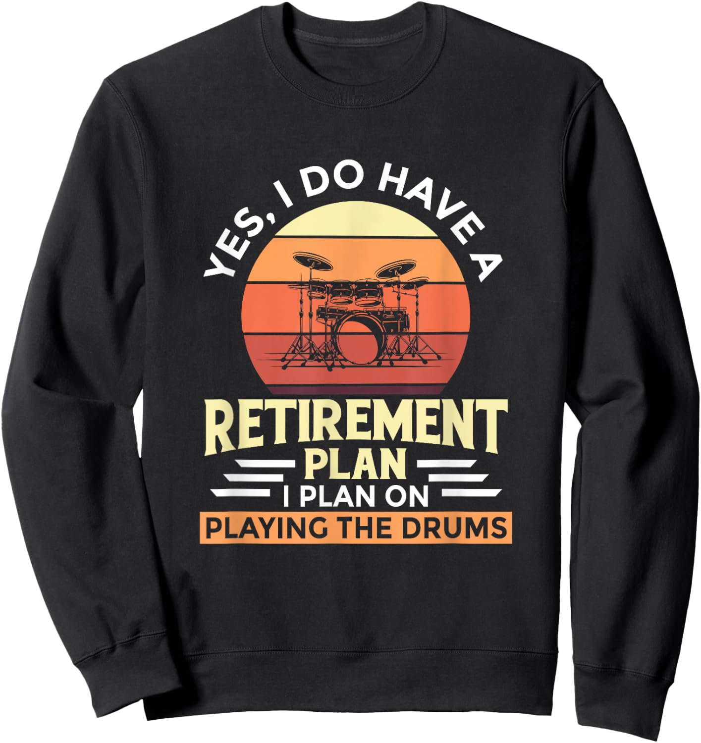 Retirement Plan Music Instrument Retiree Drummer Sweatshirt - Sweatshirt | Black