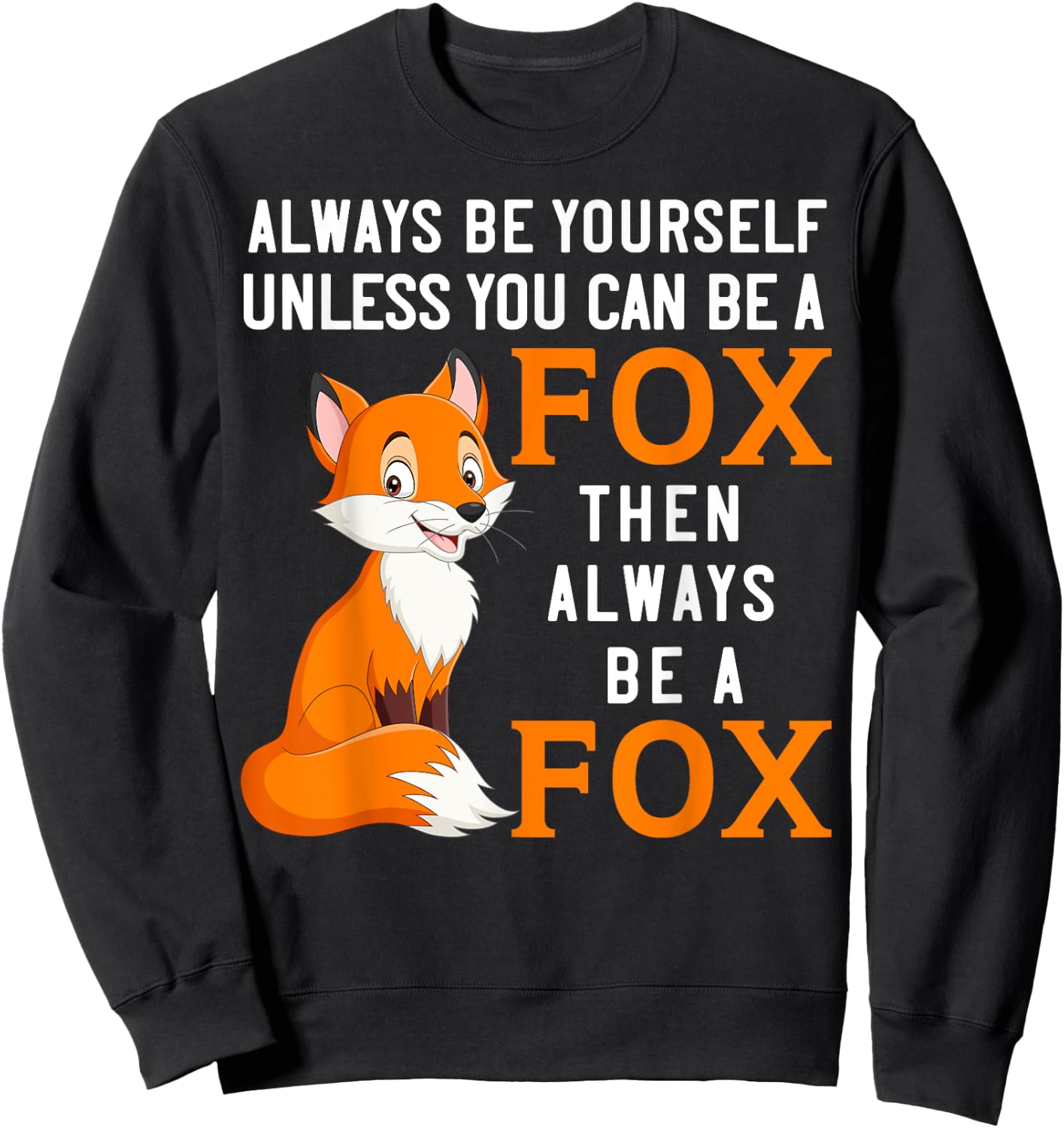 Always Be Yourself Unless You Can Be A Fox Sweatshirt - Sweatshirt | Black
