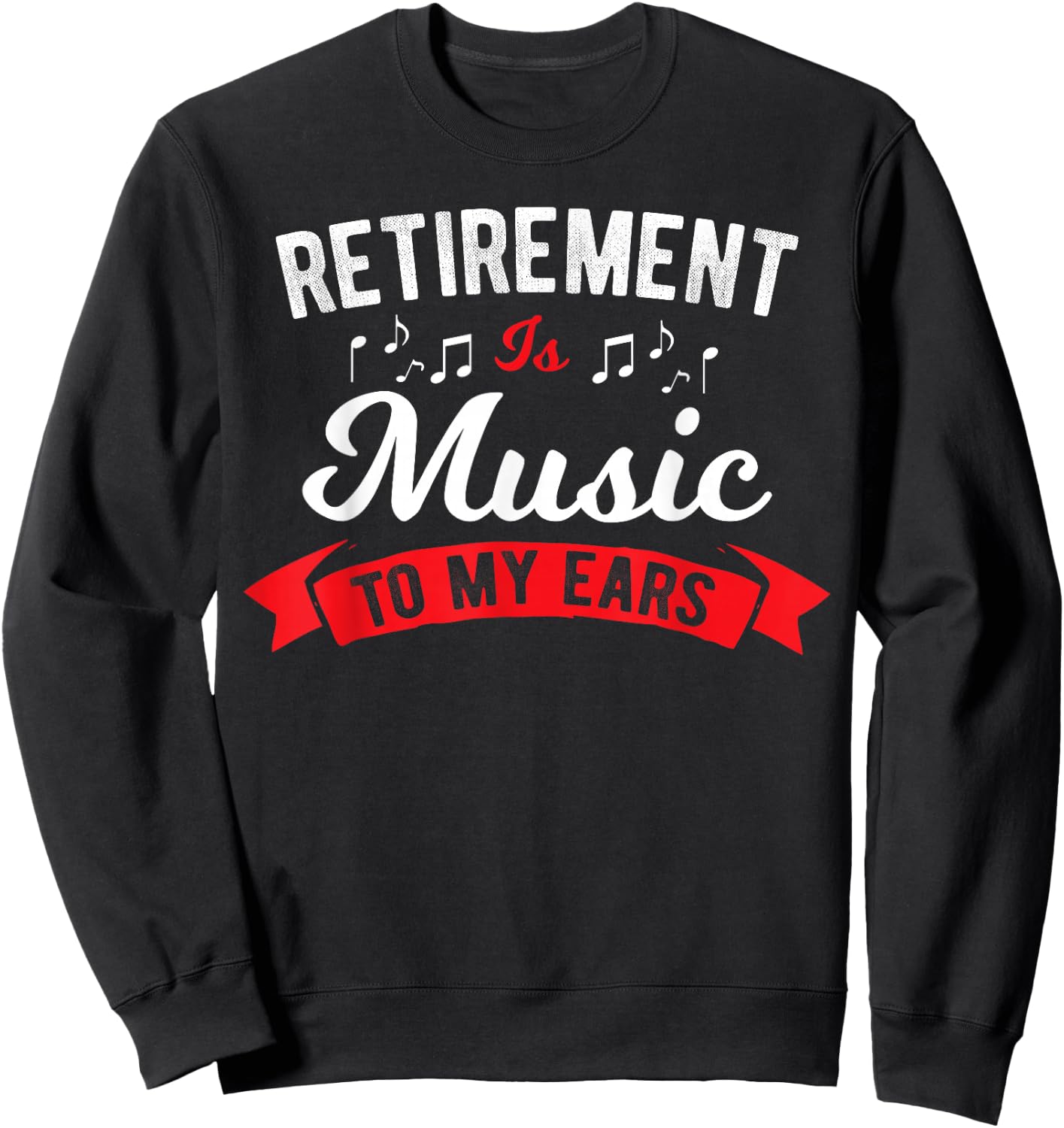 Retirement Is Music To My Ears - Music Teacher Sweatshirt - Sweatshirt | Black