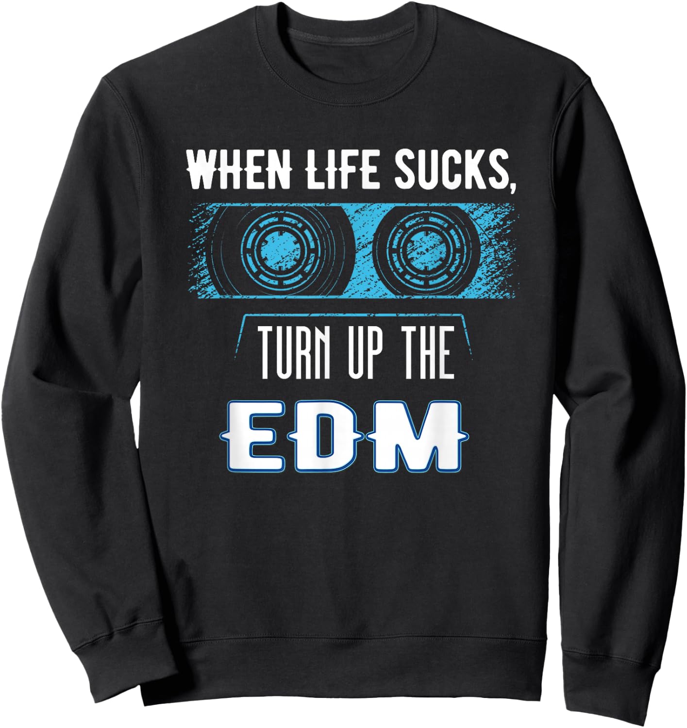 When Life Sucks Turn Up the EDM Music Gear | EDM Sweatshirt - Sweatshirt | Black