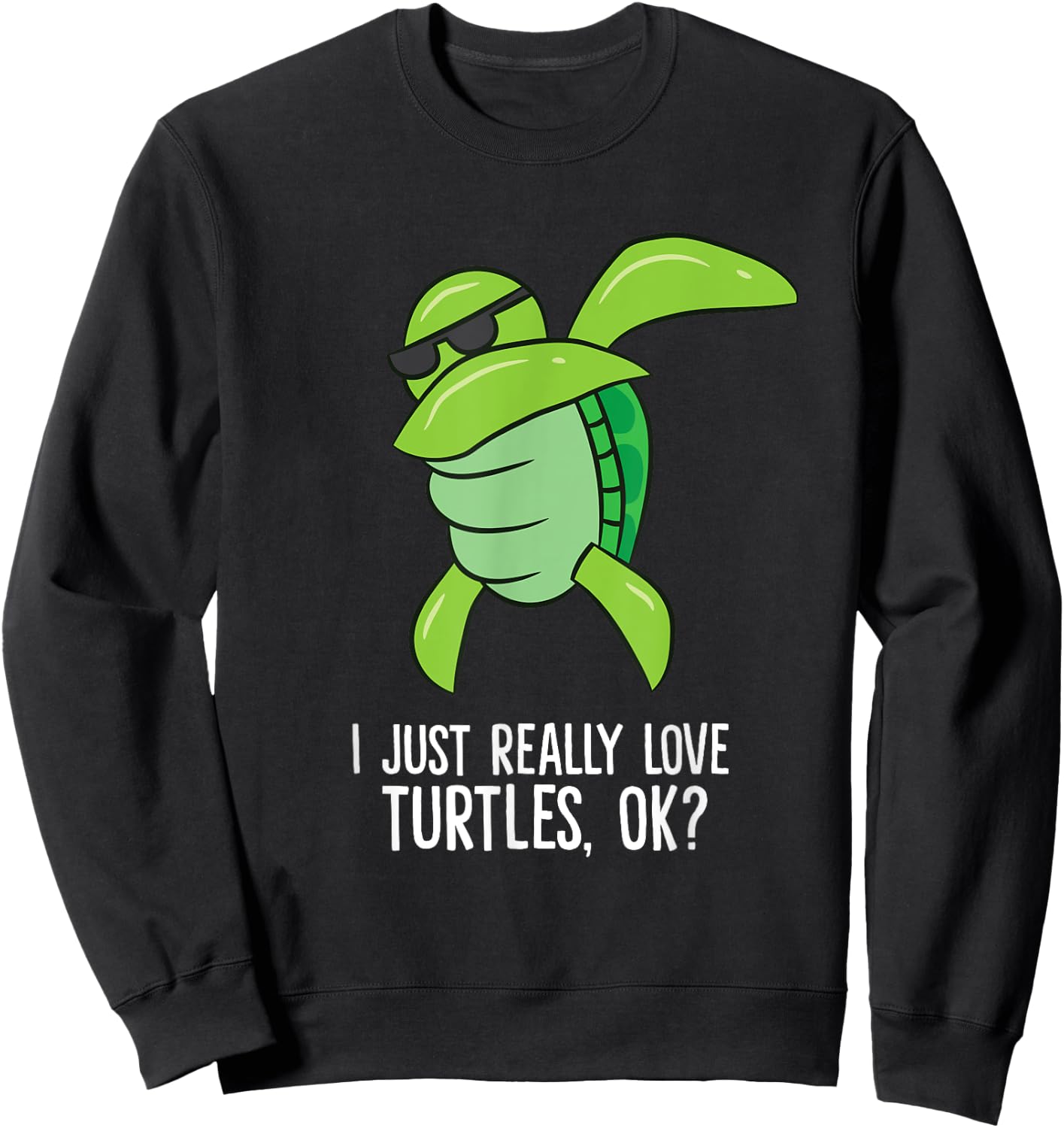 Dabbing Sea Turtle I Just Really Love Turtles Ok? Sweatshirt - Sweatshirt | Black