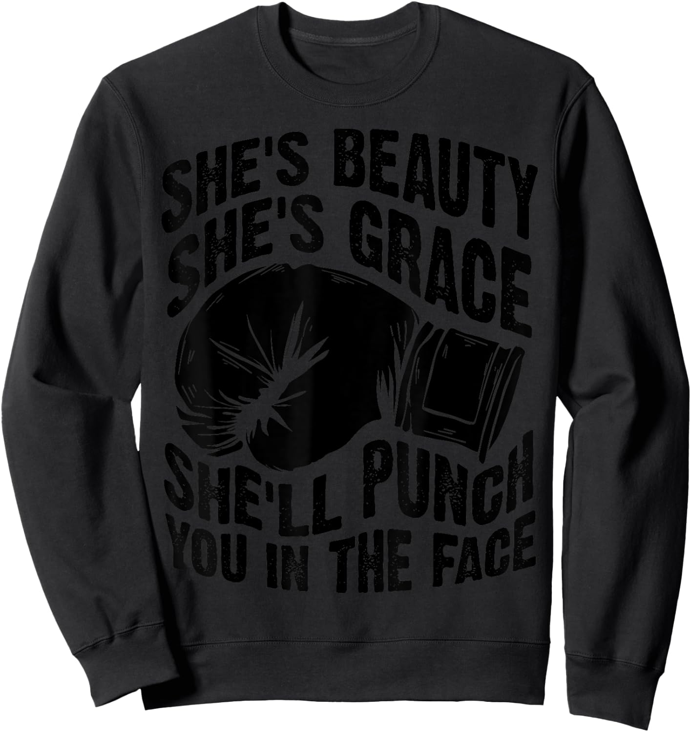 Funny She's Beauty She's Grace She'll Punch You In The Face Sweatshirt - Sweatshirt | Black