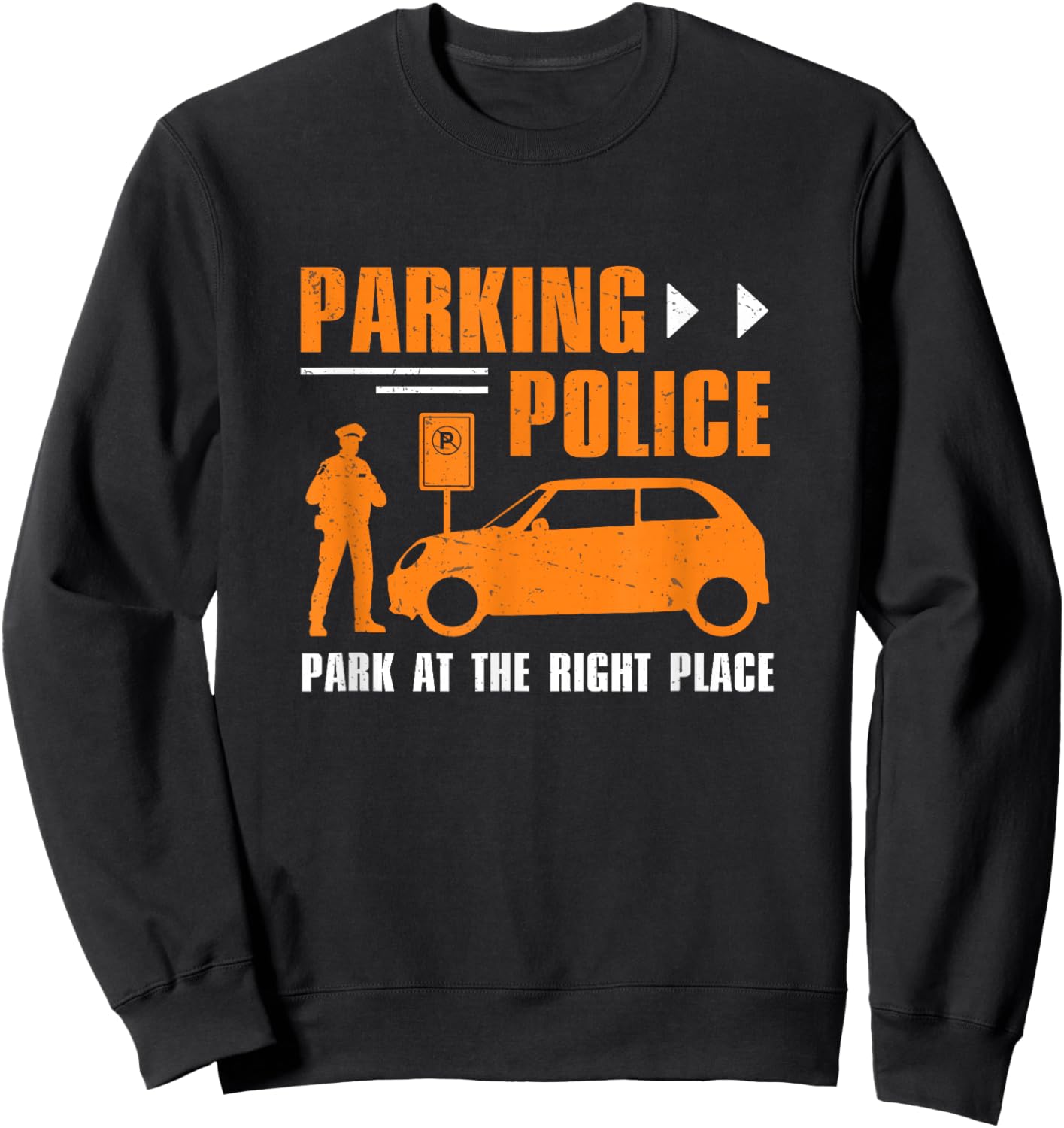Parking Police Park At The Right Place Funny Parking Officer Sweatshirt - Sweatshirt | Black