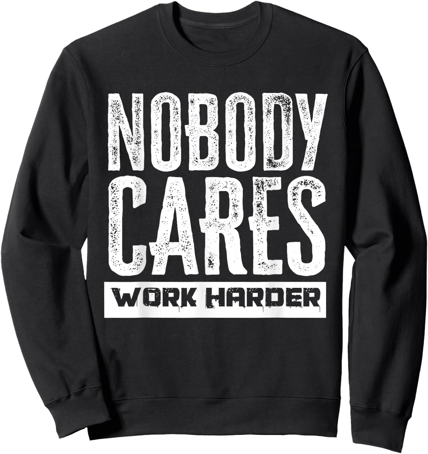 Nobody Cares Work Harder Motivation Fitness Workout Gym Sweatshirt - Sweatshirt | Black
