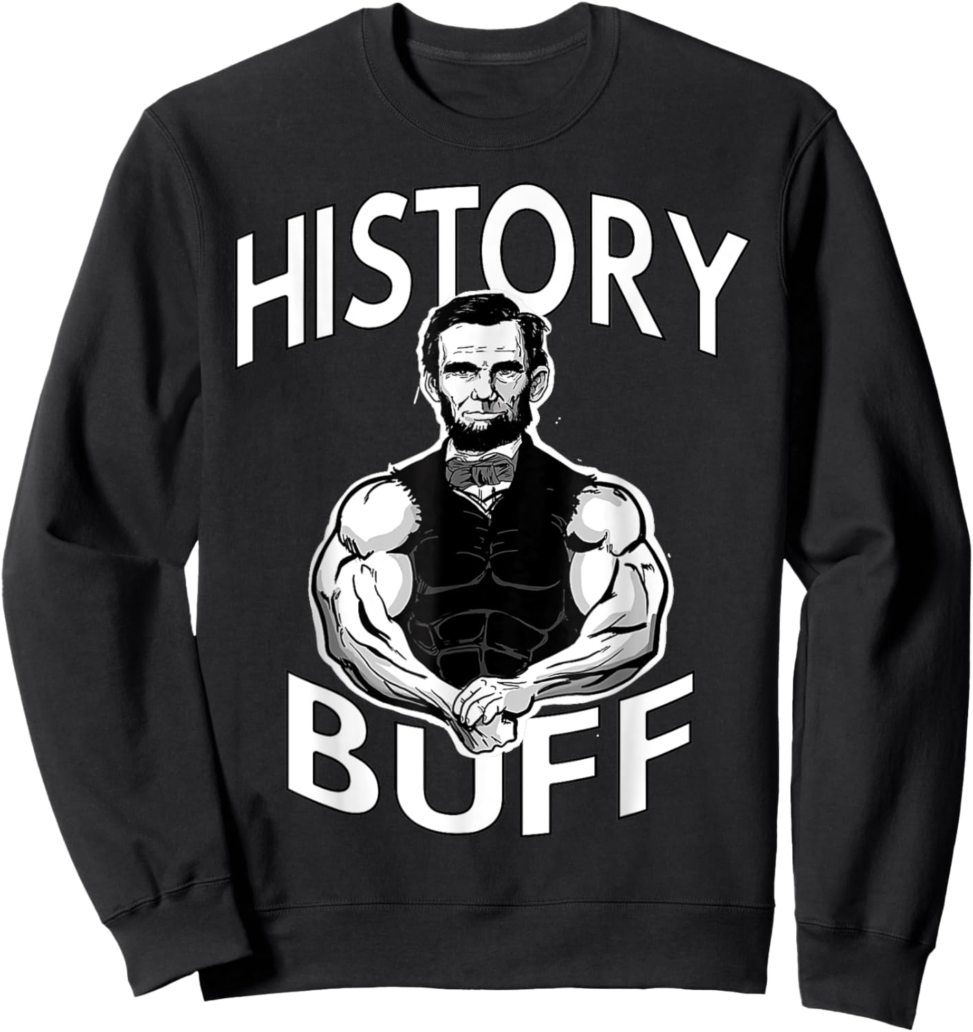 History Buff funny Abraham Lincoln Weightlifting Gym Fitness Sweatshirt - Sweatshirt | Black