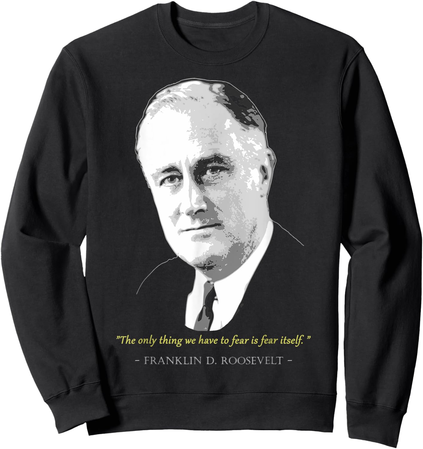 Franklin President D. Roosevelt Quote Sweatshirt - Sweatshirt | Black
