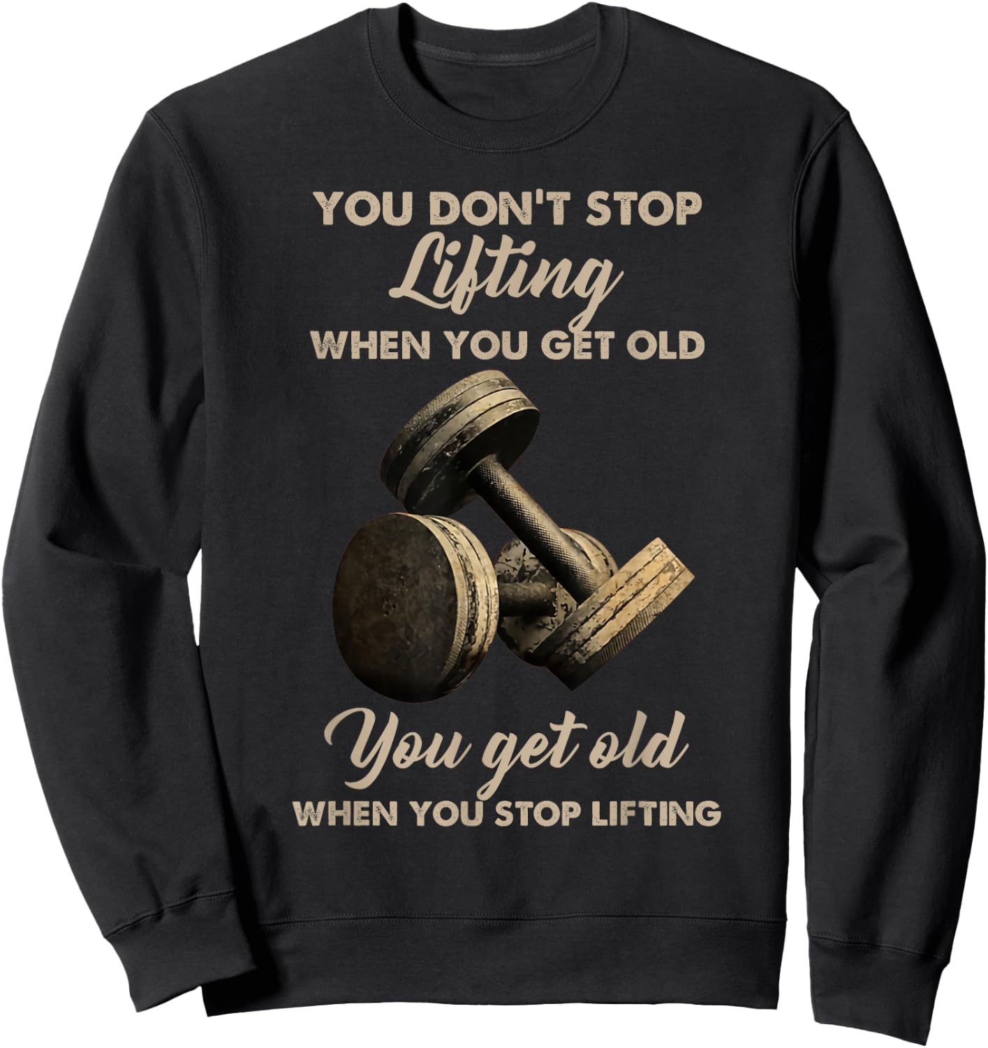 You don't stop lifting when you get old Sweatshirt - Sweatshirt | Black