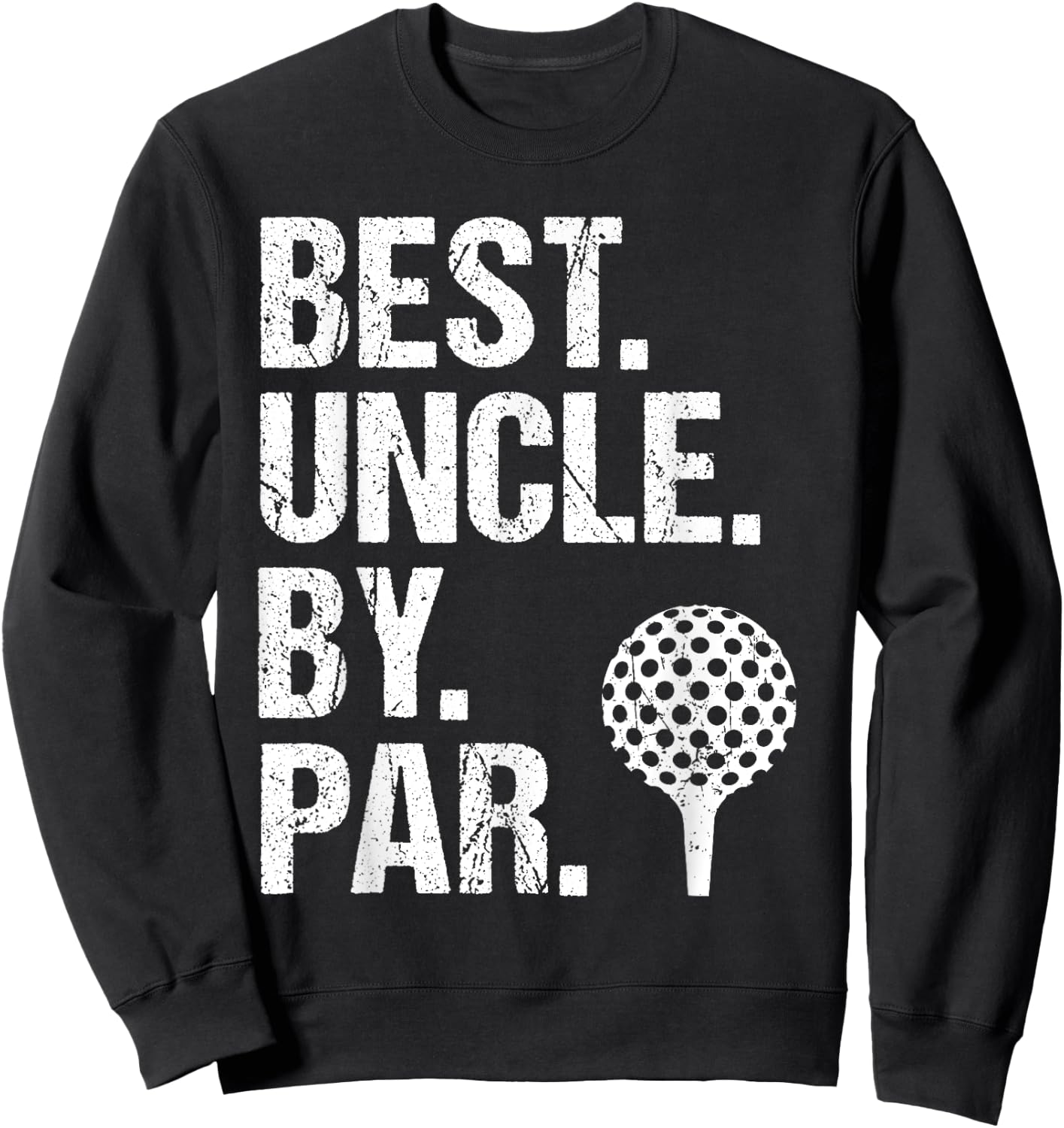 Best Uncle By Par Golf Uncle Best Uncle Ever Father's Day , Small, Black Sweatshirt - Sweatshirt | Black