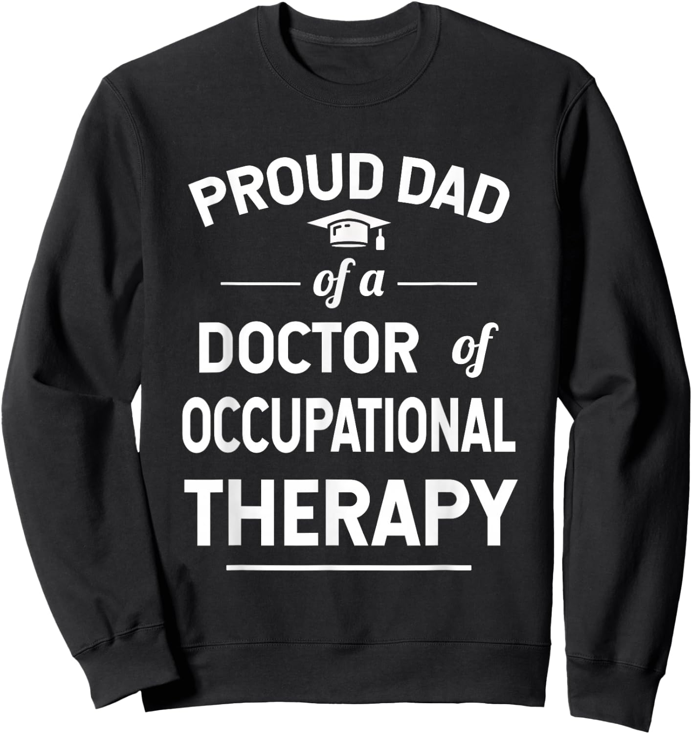 Proud Dad Of A Doctor Of Occupational Therapy Sweatshirt - Sweatshirt | Black