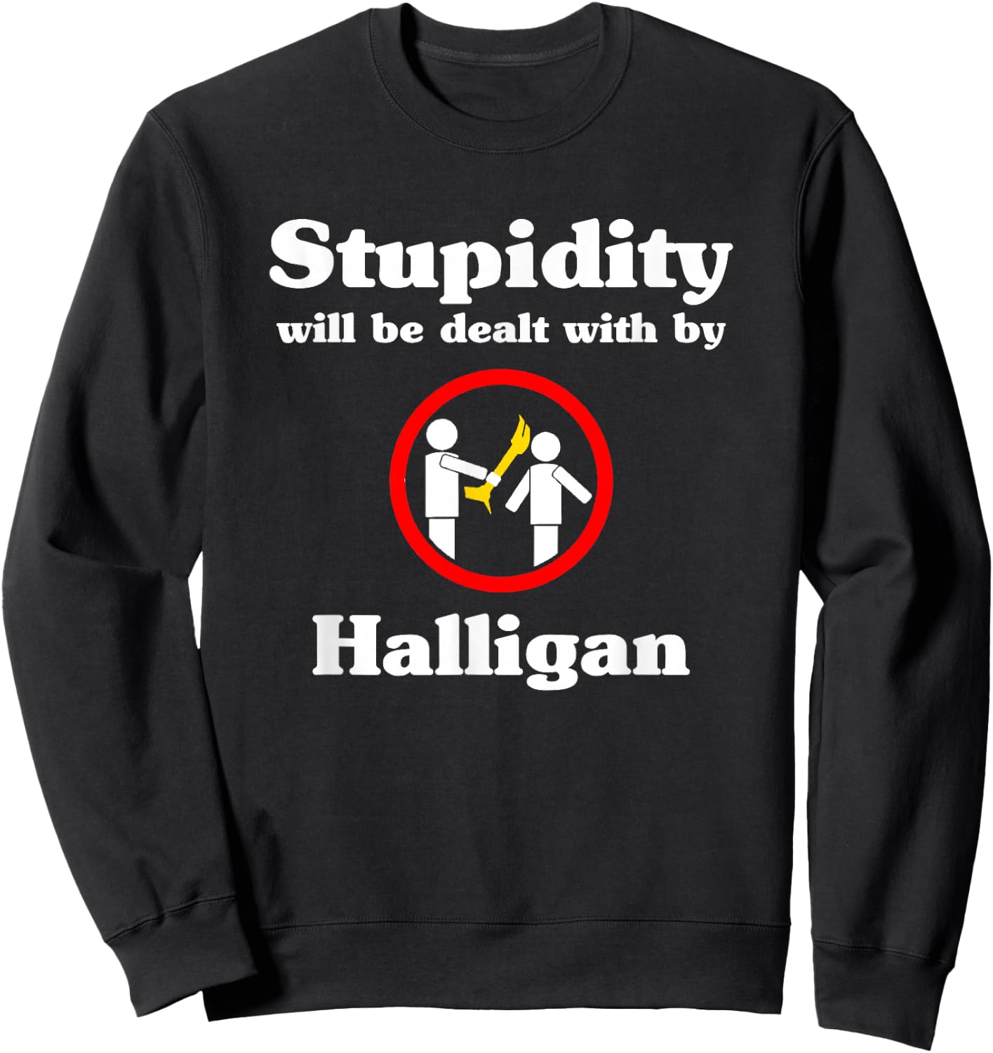 Stupidity Will Be Dealt With By Halligan - Firefighter Sweatshirt - Sweatshirt | Black