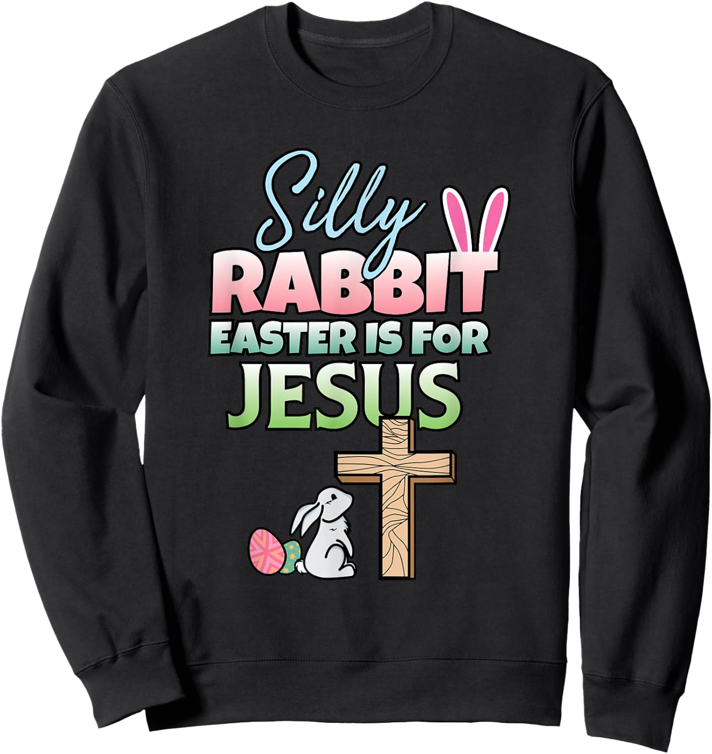 Easter Is For Jesus I Easter Bunny I Christian Easter Sweatshirt - Sweatshirt | Black