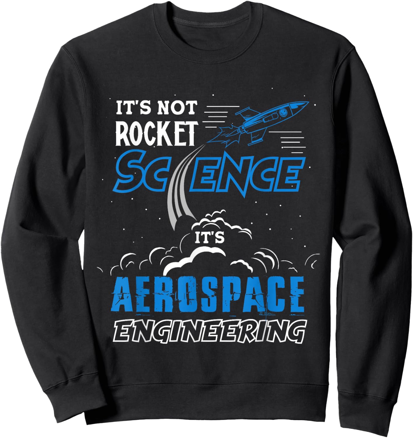 It's Not Rocket Science Aerospace Engineering Funny Humor Sweatshirt - Sweatshirt | Black