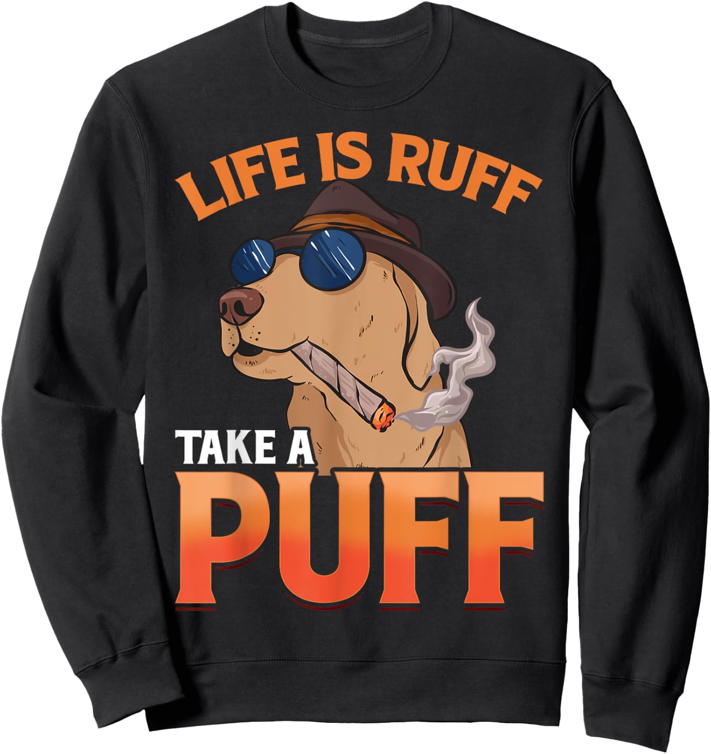 Marijuana Dog Smoking Joint Weed Life Is Ruff Take A Puff Sweatshirt - Sweatshirt | Black