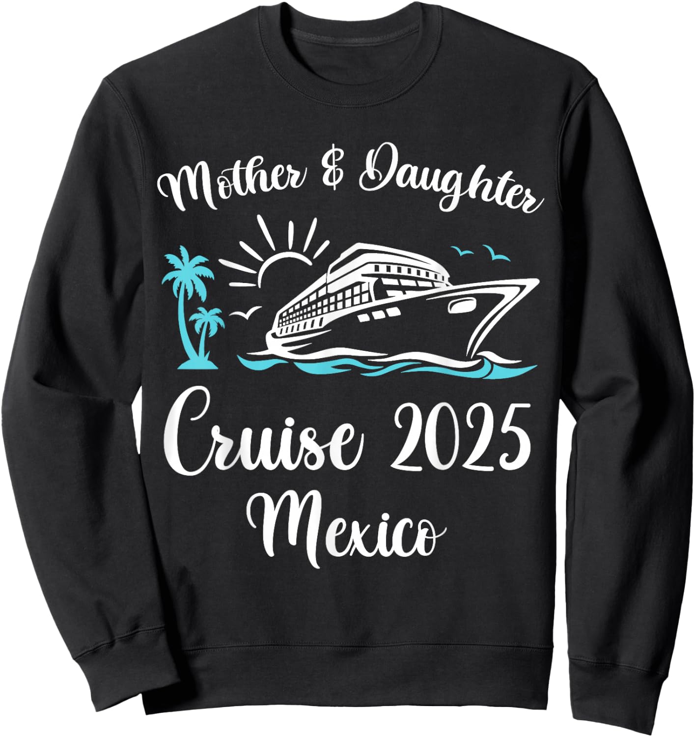 Mother Daughter Trip 2025 Mexico Cruise Vacation Matching Sweatshirt - Sweatshirt | Black