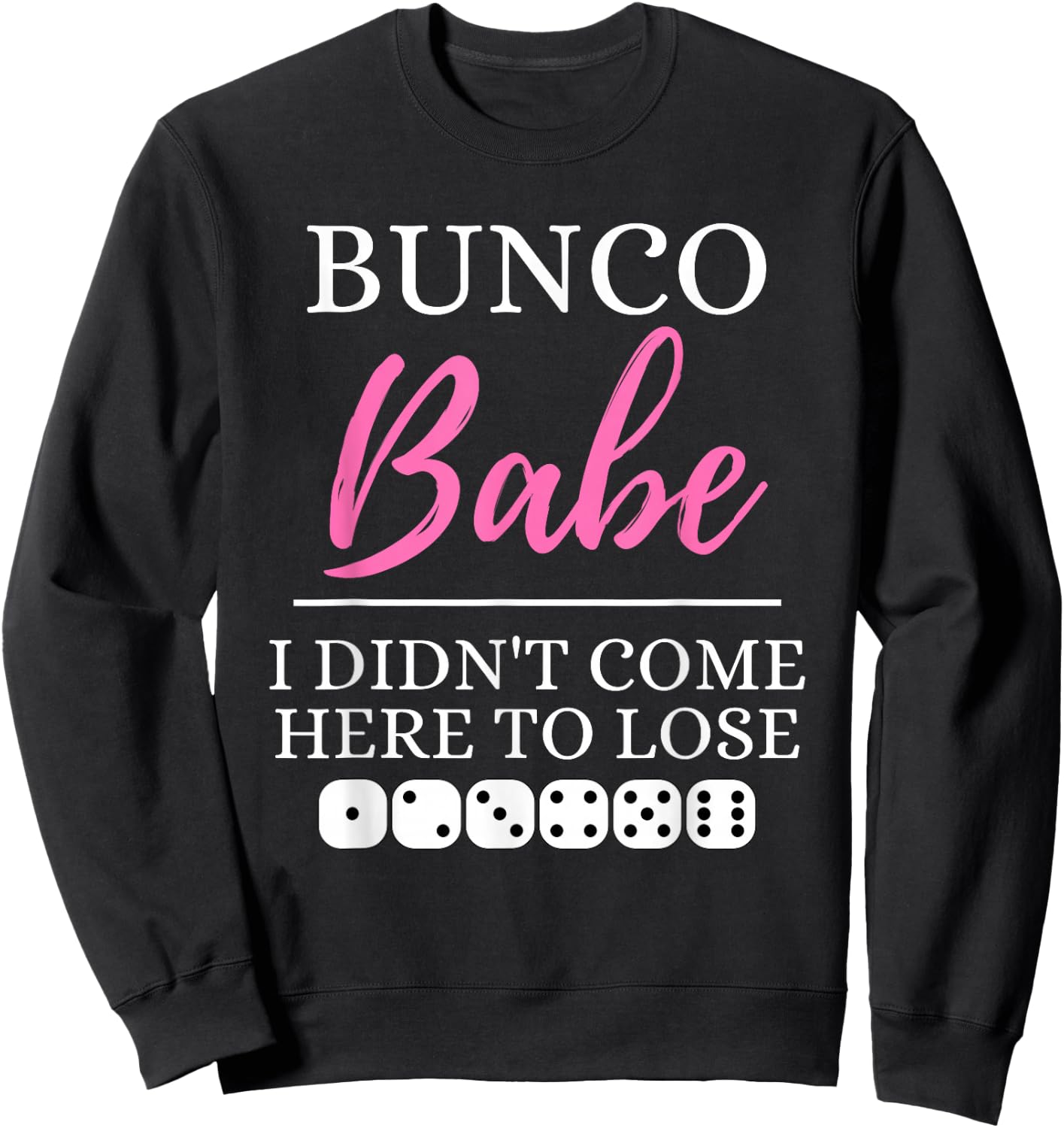 Bunco Babe I Didn't Come Here to Lose Funny Bunco Game Night Sweatshirt - Sweatshirt | Black