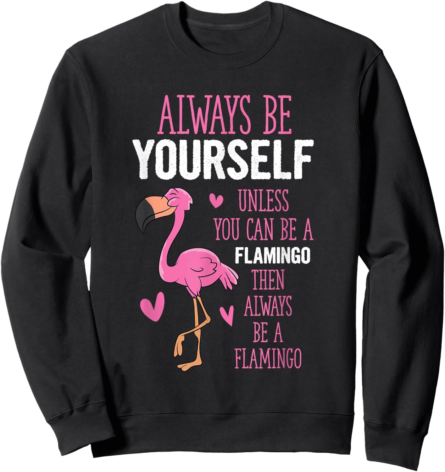 Flamingos Always Be Yourself Unless You Can Be A Flamingo Sweatshirt - Sweatshirt | Black