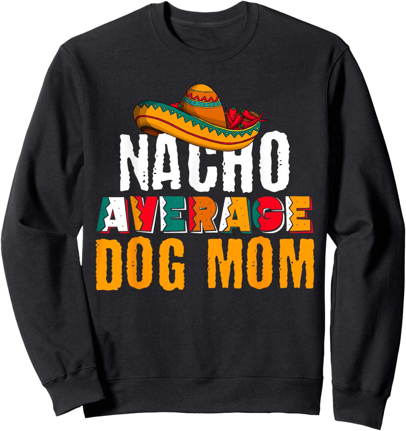 Nacho Average Dog Mom Cinco De Mayo Funny Mexican Latin Sweatshirt - Sweatshirt | Black