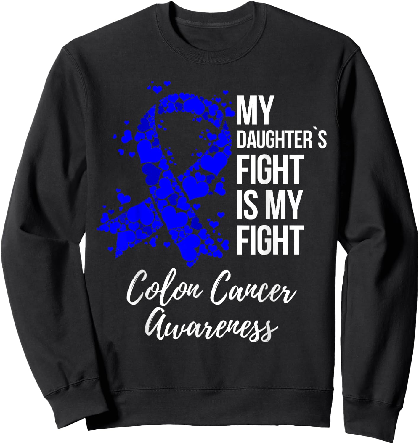 My Daughter’s Fight Is My Fight Colon Cancer Awareness Sweatshirt - Sweatshirt | Black