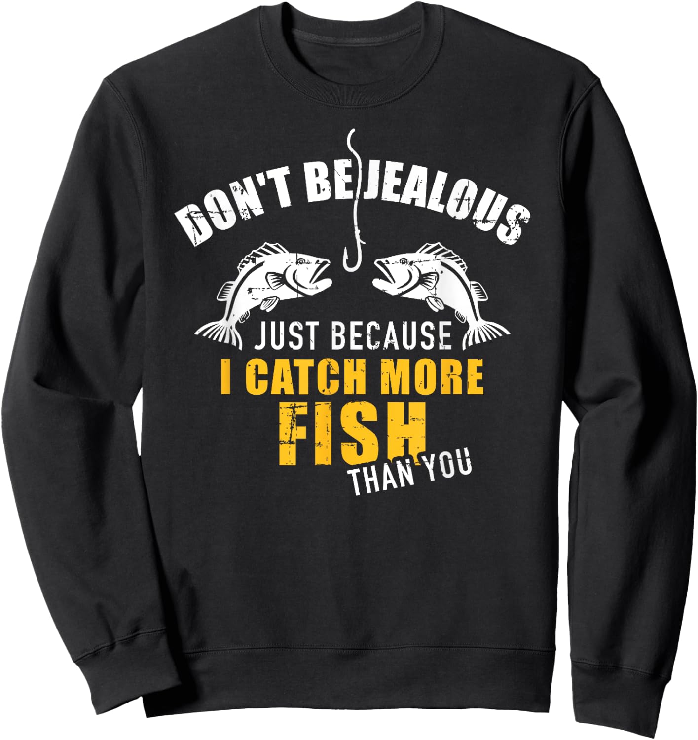 Fishing Don't be jealous just because I catch more fish you Sweatshirt - Sweatshirt | Black