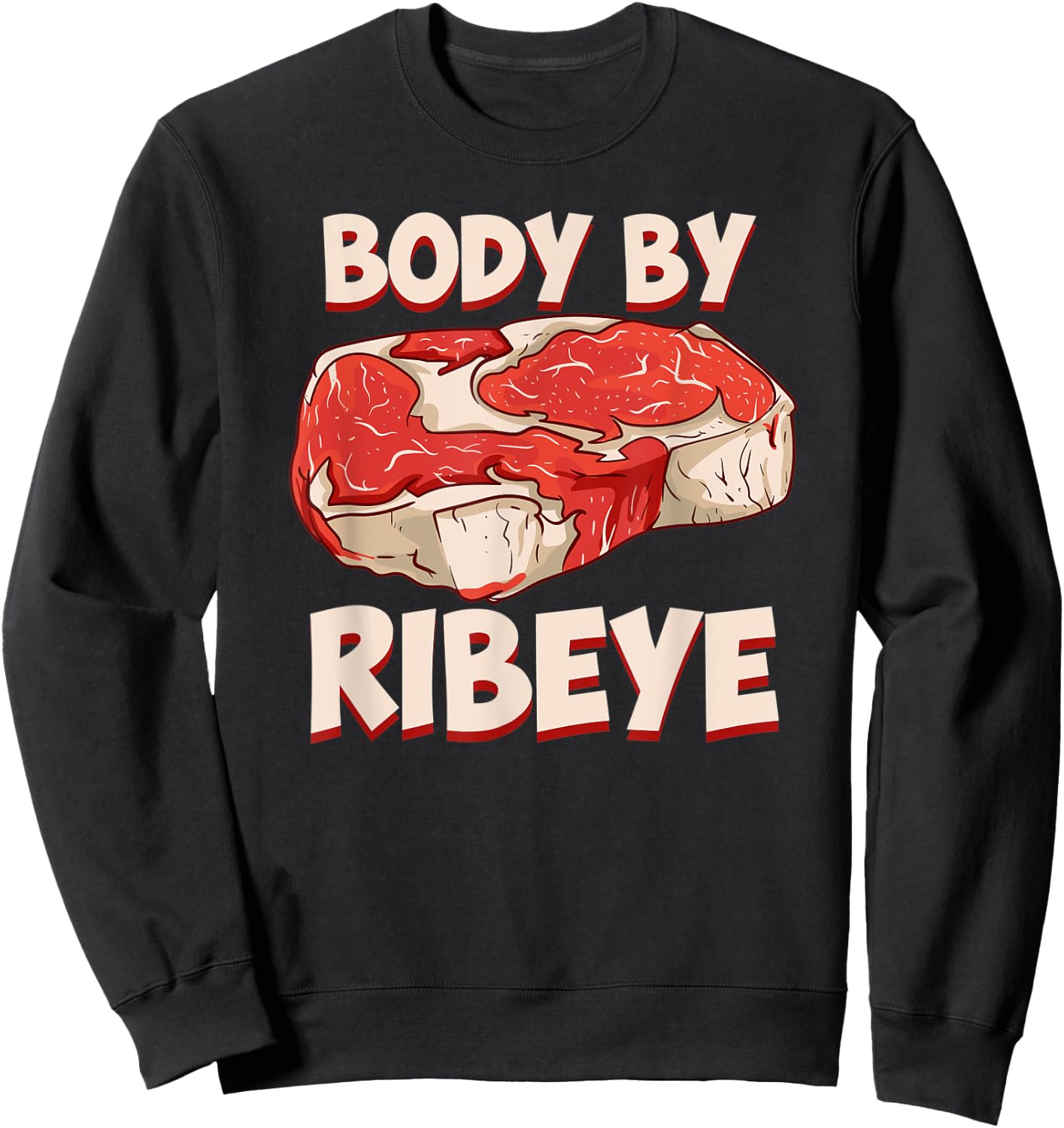 Body By Ribeye Funny Beef Steak Grilling Meat Lover BBQ Sweatshirt - Sweatshirt | Black
