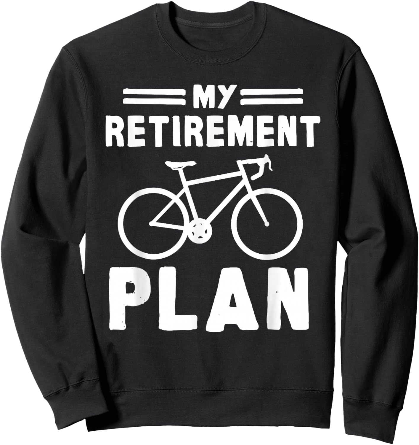 My Retirement Plan Bicycle Bike Gift Retirement Sweatshirt - Sweatshirt | Black