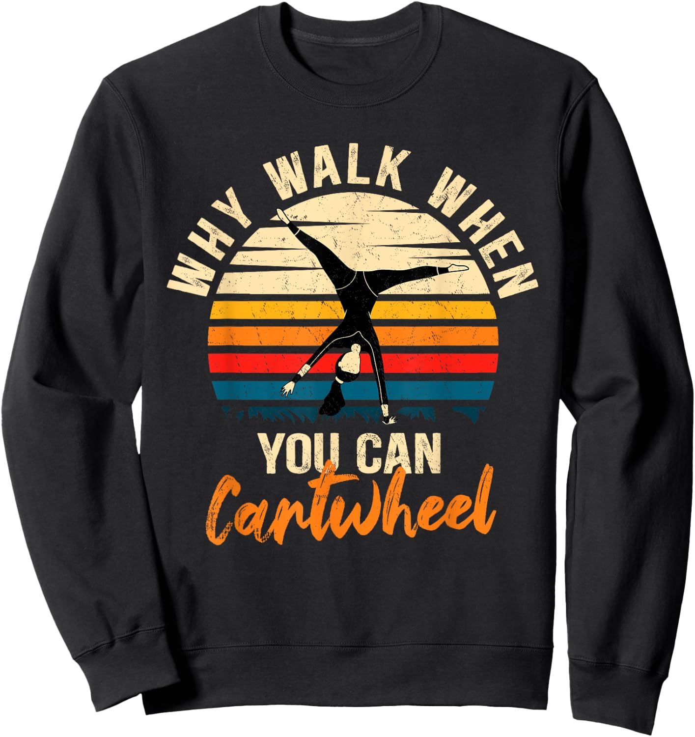 Why Walk When You Can Cartwheel - Funny Tumbling Girl Sweatshirt - Sweatshirt | Black