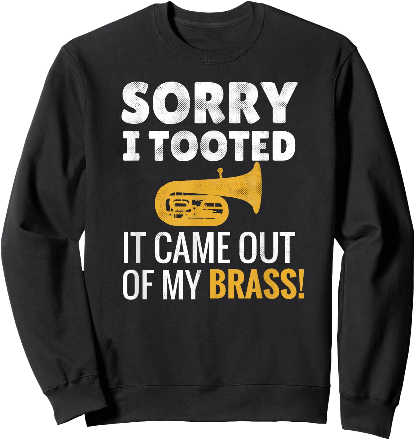 Sorry I Tooted | Marching Band Tubist Funny Tuba Player Sweatshirt - Sweatshirt | Black